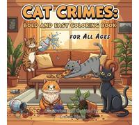 Cat Crimes: Bold and Easy Coloring Book for All Ages: Funny & Relaxing Coloring Pages of Mischievous Cats Doing Hilarious Things | Perfect for Stress Relief, Fun, and Creativity