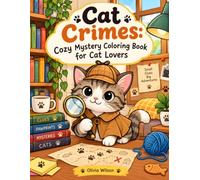 Cat Crimes: Cozy Mystery Coloring Book for Cat Lovers: A Cozy Mystery Coloring Book for Cat Lovers: Funny Feline Cases, Mischievous Cats, and Whimsical Crime Scenes for Relaxation and Stress Relief