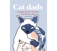 Cat dads: Le guide pour les hommes fous de leur chat
