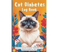 Cat Diabetes Log Book: Simple Blood Sugar Tracker for your Diabetic Pet | Easily Record Daily Blood Glucose Levels, Food, Insulin Doses for 1 Year | Weekly Journal to Monitor Feline Diabetes