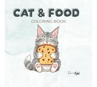 Cat & Food Coloring Book: Over 40 Cute and Funny Illustrations | An Adult Coloring Book for Stress Relief, Relaxation, and the Perfect Gift for Cat Lovers, Women, and Teens.