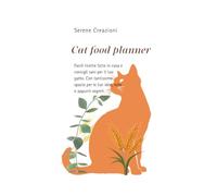 CAT FOOD PLANNER: Facili ricette fatte in casa e consigli sani per il tuo gatto. Con tantissimo spazio per le tue idee, note e appunti segreti