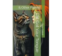 Cat Got Your Tongue: & Other Poems