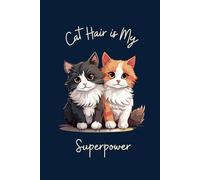 Cat Hair is My Superpower: A Lined Notebook for Cat Lovers Who Find Fur on Everything