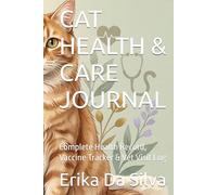 CAT HEALTH & CARE JOURNAL: Complete Health Record, Vaccine Tracker & Vet Visit Log