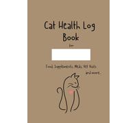 Cat Health Log Book: Easily log, track and record your cat's daily medical and wellness routine including food, meds, supplements, walks, outdoor ... as well as mood, energy, and other symptoms.