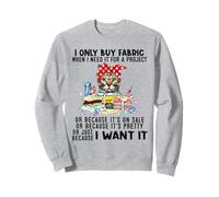 Cat I Buy Fabric Only When I Need It for Project Sweatshirt