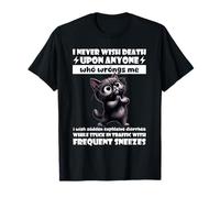 Cat Je ne Souhaite jamais la Mort à quiconque me Fait du tort T-Shirt