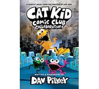 Cat Kid Comic Club 4: Collaborations: from the Creator of Dog Man