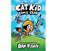 Cat Kid Comic Club: A Graphic Novel (Cat Kid Comic Club #1): From The Creator Of Dog Man