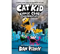 Cat Kid Comic Club: Collaborations: A Graphic Novel (Cat Kid Comic Club #4): From The Creator Of Dog Man