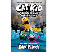 Cat Kid Comic Club: Collaborations: A Graphic Novel (Cat Kid Comic Club #4): From the Creator of Dog Man (Volume 4)