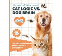 Cat Logic vs Dog Brain: A Kid’s Guide to Pet Life from Two Very Different Tails with Facts, Stories, and Games