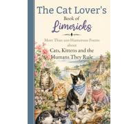 Cat Lover Limericks: Over 200 Funny Poems About Cats, Kittens, Cat Moms and Dads, Rescue Cats, and Everyday Feline Adventures