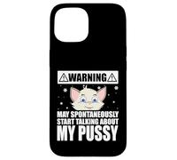 Cat Lover May Spontaneously Start Talking About My Pussy Coque pour iPhone 15