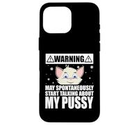 Cat Lover May Spontaneously Start Talking About My Pussy Coque pour iPhone 16 Pro Max