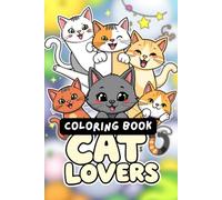 Cat Lovers Coloring Book: Crazy About Cats? Color Your Way to Pure Paw-someness!