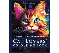 Cat Lovers Colouring Book Realistic Cats to Colour and Cherish: A Creative Journey Featuring Stunningly Detailed Feline Artwork for Relaxation, Mindfulness, and Stress Relief