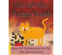 Cat Lovers Puzzle Book: Cat Themed Puzzle and Activity Book. Hours of Brain Stimulating Puzzles and Activities about Cats. Fun For the Whole Family. Large Print For Easy and Comfortable Reading.
