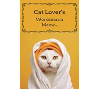 Cat Lover's Wordsearch Meow: Explore 200 Purrfectly Fun Pet-Themed Words and Learn Fascinating Facts - An Educational and Stress-Relieving Puzzle Book for Cat Lovers of All Ages