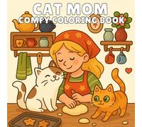 Cat Mom: Comfy Coloring Book 40 Cute and Cozy Cat Designs Featuring Adorable Kitties, Relaxing Home Scenes, and Wholesome Feline Fun for Adults, Teens, and Kids
