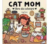 CAT MOM: COZY MEOW LIFE COLORING BOOK: for Cat Lovers. Il Tuo Rifugio di Pace da Colorare
