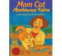 Cat Mom Mischievous Feline Coloring Book for Adults: Funny and Cute Cat & Mom Moments to Color
