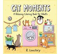 Cat Moments: A Relaxing Coloring Book for Adults: Stress Relief, 50 Thick-Line Funny Activities Scenes, Bold and Easy - Closed Contour, No Complex Details, Just Calm!