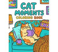 Cat Moments Coloring Book: 30 Cozy and Cute Cat Lover Cartoon Coloring Pages for Stress Relief