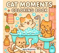 Cat Moments Coloring Book: Playful Meow Scenes and Super Cute Pages for Naughty Kittens’ Life Fans