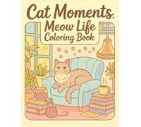 Cat Moments: Meow Life Coloring Book for Adults and Teens - Relaxing & Whimsical Cat-Themed Pages to Color and Enjoy: A Beautiful Collection of Cozy, ... Creative Focus, and Cat Lovers of All Ages