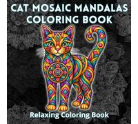 Cat Mosaic Mandalas Coloring Book for Adults: Square and Round Cat Mandalas and Mandala-Filled Cat Designs for Stress Relief Coloring