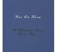 Cat on Form - Blanket Over Your Eyes