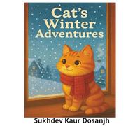 Cat’s Winter Adventures: Snowy Day, Friendship, Fun, and a Flurry of Snowflakes, Whiskers in the Snow,: Whiskers’ Big Snowy Fun, A Cozy Tale of ... Days, Whiskers’ Journey Through the Snow