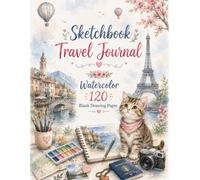 Cat Sketchbook Travel Journal: A Watercolor Travel Sketchbook for Creative Explorers 120 Blank Drawing Pages • Observation Notes • Memory Pages • City Bucket Lists