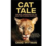 Cat Tale The Wild Weird Battle to Save the Florida Panther by Craig Pittman Craig Pittman (Auteur)