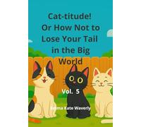 Cat-titude! Or How Not to Lose Your Tail in the Big World: A Bedtime Chapter Book for Kids Ages 6-10 Full of Talking Cats, Laughs, and Gentle Nighttime Adventures Vol 5
