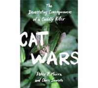 Cat Wars: The Devastating Consequences Of A Cuddly Killer (Hardcover) Peter P Marra, Chris Santella (Auteur)