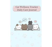 Cat Wellness Tracker - Daily Care Journal: A Complete Health & Medical Record Book for Cats - Includes Vaccination Log, Vet Visits, Weight Tracker, Mood & Diet Monitoring, Grooming and More