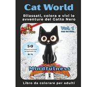 Cat World - Mindfulness e relax (Mondo Gatto): Libro da colorare per adulti antistress: Rilassati, colora e vivi le avventure del Gatto Nero