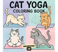 Cat Yoga Coloring Book: Hilarious Feline Poses for Stress Relief, Relaxation, and Creative Fun - for Cat Lovers and Yoga Enthusiasts