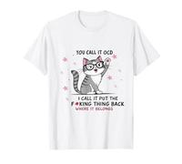 Cat You Call it OCD I Call it Put The foutu Thing Back T-Shirt