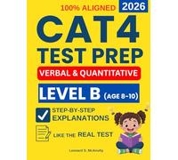 CAT4 Test Preparation Level B: 4 Full Verbal and Quantitative Reasoning Practice Tests with Step-by-Step Explanations to Ease Anxiety, Learn the Exact Test Format, and Perform Confidently