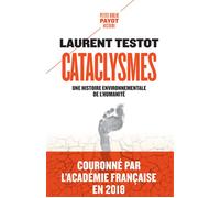 Cataclysmes Une histoire environnementale de l'humanité - Laurent Testot - Payot - Poche - Essai