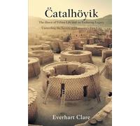 Çatalhöyük: The Dawn of Urban Life and Its Enduring Legacy: Unraveling the Secrets of Humanity’s First City