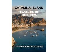 CATALINA ISLAND TRAVEL GUIDE 2025-2026: Discover Paradise Just Off the California Coast - Beaches, Hiking Trails, Wildlife, and Local Secrets
