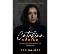 Catalina Sandino Moreno: Oscar Nominee, Latin Film Icon, and Global Actress (A Story That Mattered - One That Left an Impression)