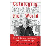 Cataloging the World: Paul Otlet and the Birth of the Information Age