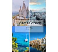 Catalogne Guide de voyage 2026: Explorez Barcelone, la Costa Brava, Gérone et les Pyrénées à travers la culture locale, des escapades côtières, des ... et une authentique cuisine catalane.