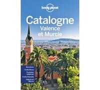 Lonely Planet - Guide La Catalogne, Valence et Murcie: Itinéraires, expériences, conseils pratiques